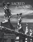 Sacred Ground: The Cemeteries of New Orleans (stunning duotone photographs of New Orleans legendary cemeteries) By Robert S. Brantley, S. Frederick Starr (Introduction by) Cover Image
