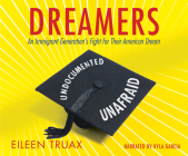 Dreamers: An Immigrant Generation's Fight for Their American Dream By Eileen Truax, Kyla Garcia (Narrated by) Cover Image