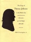 The Image of Thomas Jefferson in the Public Eye: Portraits for the People, 1800-1809 Cover Image
