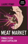 Meat Market: Female Flesh Under Capitalism By Laurie Penny Cover Image