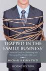 Trapped in the Family Business, Second Edition: A Practical Guide to Uncovering and Managing This Hidden Dilemma By Michael A. Klein Psyd Cover Image