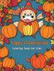 Happy Thanksgiving Coloring Book for Kids: Fun and Festive Turkey, Pumpkin, and Autumn Coloring Pages By James Mwangi Cover Image