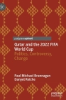 Qatar and the 2022 Fifa World Cup: Politics, Controversy, Change By Paul Michael Brannagan, Danyel Reiche Cover Image