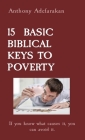 15 Basic Biblical Keys to Poverty: If you know what causes it, you can avoid it. By Anthony Adefarakan Cover Image