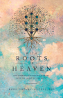 With Roots in Heaven: One Woman's Passionate Journey Into the Heart of Her Faith By Tirzah Firestone Cover Image