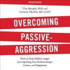 Overcoming Passive-Aggression, Revised Edition Lib/E: How to Stop Hidden Anger from Spoiling Your Relationships, Career, and Happiness Cover Image