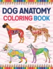Dog Anatomy Coloring Book: Dog Anatomy Coloring Workbook for Kids, Boys, Girls & Adults. The New Surprising Magnificent Learning Structure For Ve Cover Image
