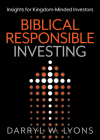 Biblical Responsible Investing: Insights for Kingdom-Minded Investors By Darryl W. Lyons Cover Image