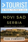 Greater Than a Tourist - Novi Sad Serbia: 50 Travel Tips from a Local Cover Image