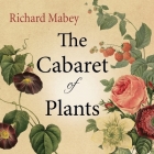 The Cabaret of Plants Lib/E: Forty Thousand Years of Plant Life and the Human Imagination Cover Image