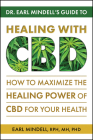 Dr. Earl Mindell's Guide to Healing with CBD: How to Maximize the Healing Power of CBD for Your Health By Earl Mindell Cover Image