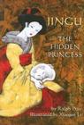 Jingu: The Hidden Princess By Ralph E. Pray, Xiaojun Li (Illustrator) Cover Image
