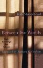 Between Two Worlds: Daily Readings for Advent By Kate Moorehead Cover Image