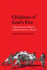 Children of God's Fire: A Documentary History of Black Slavery in Brazil Cover Image
