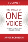 The Impact of One Voice: Your Voice, Story, and Message Matters By Arvee Robinson Cover Image