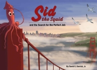 Sid the Squid: And the Search for the Perfect Job By David G. Derrick Jr Cover Image