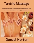 Tantric Massage: Nurturing Intimacy through Sacred Massage and Love for Connection, Healing, and Passion Cover Image