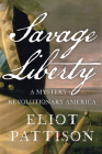 Savage Liberty: A Mystery of Revolutionary America By Eliot Pattison Cover Image