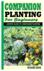 Companion Planting for Beginners: Definite Guide To Companion Planting By Richard Davis Cover Image