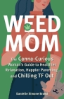 Weed Mom: The Canna-Curious Woman's Guide to Healthier Relaxation, Happier Parenting, and Chilling TF Out (Guides to Psychedelics & More) By Danielle Simone Brand Cover Image