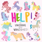 Help! My Unicorns Have Vanished!: A Fun Where's Wally/Waldo Style Book for 2-5 Year Olds By Webber Books, Help! Books Cover Image