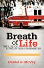 Breath of Life: The Life of a Volunteer Firefighter By Daniel B. McVey Cover Image