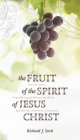 The Fruit of the Spirit of Jesus Christ By Richard J. Smit Cover Image