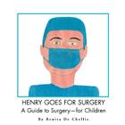 Henry Goes for Surgery: A Guide to Surgery for Children By Renita de Chellis Cover Image
