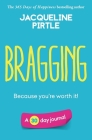 Bragging - Because you're worth it: A 30 day journal By Jacqueline Pirtle, Zoe Pirtle (Editor), Kingwood Creations (Cover Design by) Cover Image