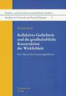 Kollektives Gedachtnis Und Die Gesellschaftliche Konstruktion Der Wirklichkeit: Eine Theorie Der Erinnerungskulturen By Mathias Berek Cover Image