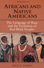 Africans and Native Americans: The Language of Race and the Evolution of Red-Black Peoples By Jack  D. Forbes Cover Image