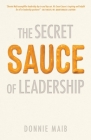 The Secret Sauce of Leadership By Donnie Maib Cover Image