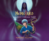 Momotaro Xander and the Dream Thief By Margaret Dilloway, Chris Patton (Narrated by) Cover Image
