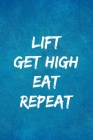 Lift Get High Eat Repeat: A Weed & Weighlifting Log Book: Cardio And Strength Training Log, Food Tracker & Cannabis Review Included: Great Gifts Cover Image