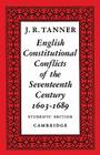 English Constitutional Conflicts of the Seventeenth Century: 1603 1689 By J. R. Tanner Cover Image