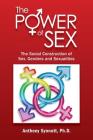 The Power of Sex: The Social Construction of Sex, Genders and Sexualities By Anthony Synnott Cover Image
