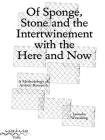 Of Sponge, Stone and the Intertwinement with the Here and Now: A Methodology of Artistic Research Cover Image