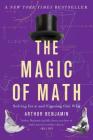 The Magic of Math: Solving for x and Figuring Out Why By Arthur Benjamin Cover Image