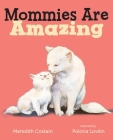 Mommies Are Amazing By Meredith Costain, Polona Lovsin (Illustrator) Cover Image