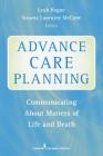 Advance Care Planning: Communicating about Matters of Life and Death By Leah Rogne (Editor), Susana McCune (Editor) Cover Image