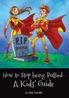 How to Stop being Bullied - A Kids' Guide By Ann L. Neville Cover Image