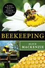 Beekeeping: An Easy Step-By-Step Guide to Setting Up and Maintaining a Hive By Alice MacKenzie Cover Image