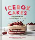 Icebox Cakes: Recipes for the Coolest Cakes in Town By Jean Sagendorph, Jessie Sheehan, Tara Donne (Photographs by) Cover Image