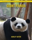 Giant Panda: Fascinating Facts and Photos about These Amazing & Unique Animals for Kids By Ashley Suter Cover Image