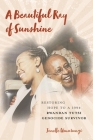 A Beautiful Ray of Sunshine: Restoring Hope to a 1994 Rwandan Tutsi Genocide Survivor Cover Image