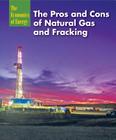 The Pros and Cons of Natural Gas and Fracking (Economics of Energy) Cover Image