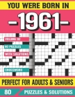 You Were Born In 1961: Crossword Puzzles For Adults: Crossword Puzzle Book for Adults Seniors and all Puzzle Book Fans By G. E. Nichoole Pzle Cover Image