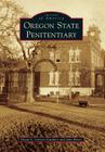 Oregon State Penitentiary (Images of America) By Diane L. Goeres-Gardner, John Ritter Cover Image