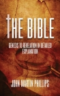 The Bible: Genesis To Revelation In Detailed Explanation By John Martin Phillips Cover Image