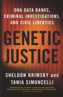 Genetic Justice: DNA Data Banks, Criminal Investigations, and Civil Liberties By Sheldon Krimsky, Tania Simoncelli Cover Image